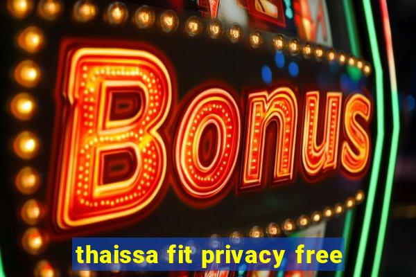 thaissa fit privacy free